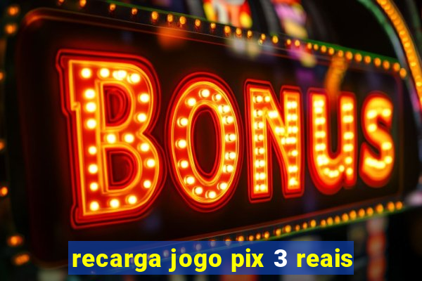 recarga jogo pix 3 reais